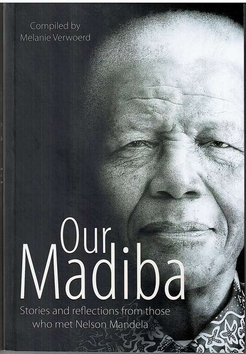 Our Madiba: Stories and Reflections from Those who met Nelson Mandela - Melanie Verwoerd (Compiler)