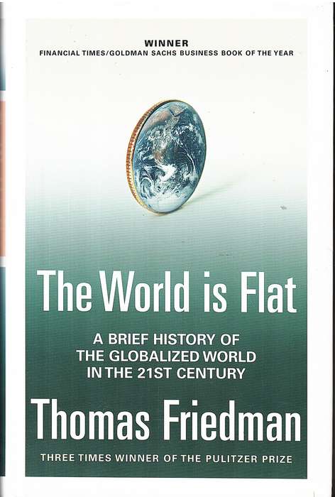 The World is Flat: The Globalized World in the Twenty-First Century - Thomas L Friedman