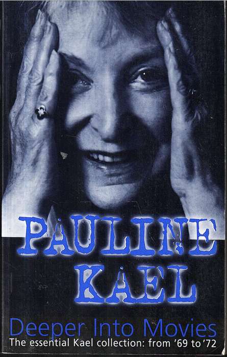 Deeper Into Movies: The Essential Kael Collection from '69 to '72 - Pauline Kael
