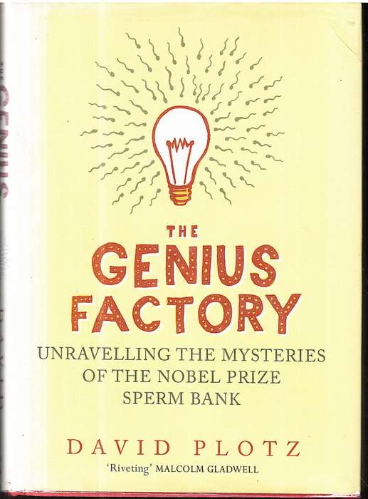 The Genius Factory: Unlocking the Mysteries of the Nobel Prize Sperm Bank - David Plotz