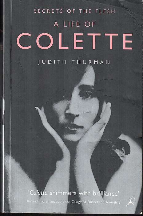 Secrets of the Flesh: A Life of Colette - Judith Thurman