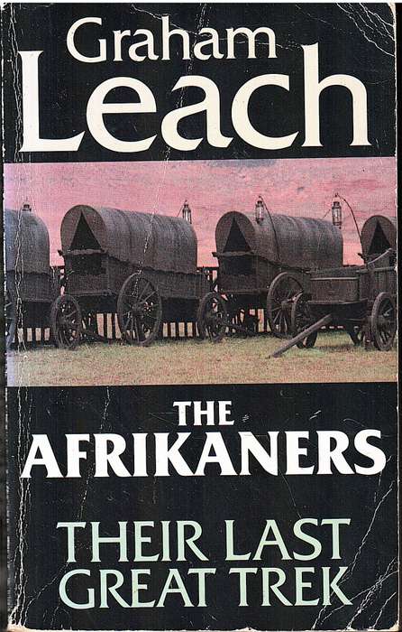 The Afrikaners: Their Last Great Trek - Graham Leach