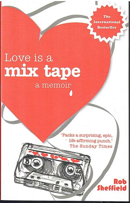 Love is a Mixtape: A Memoir - Rob Sheffield