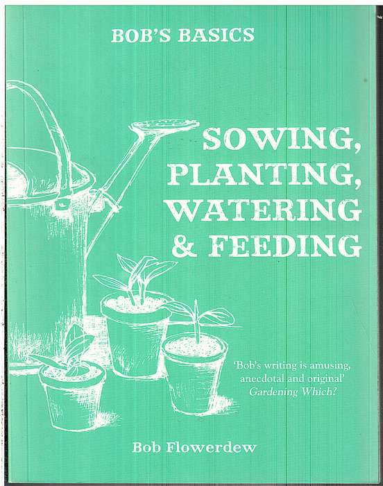 Bob's Basics: Sowing, Planting, Watering & Feeding - Bob Flowerdew
