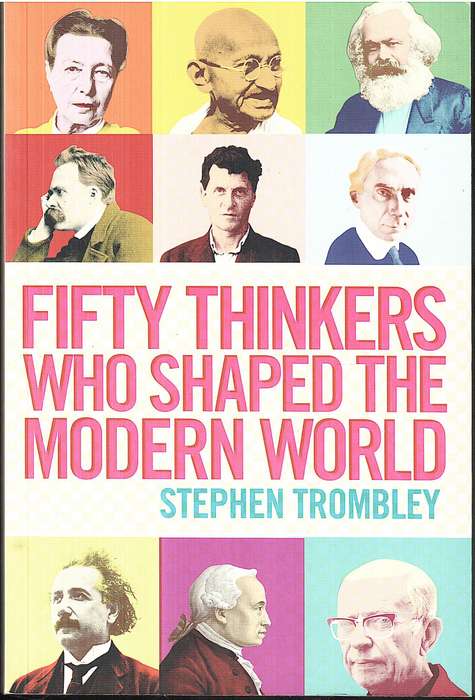 Fifty Thinkers Who Shaped the Modern World - Stephen Trombley