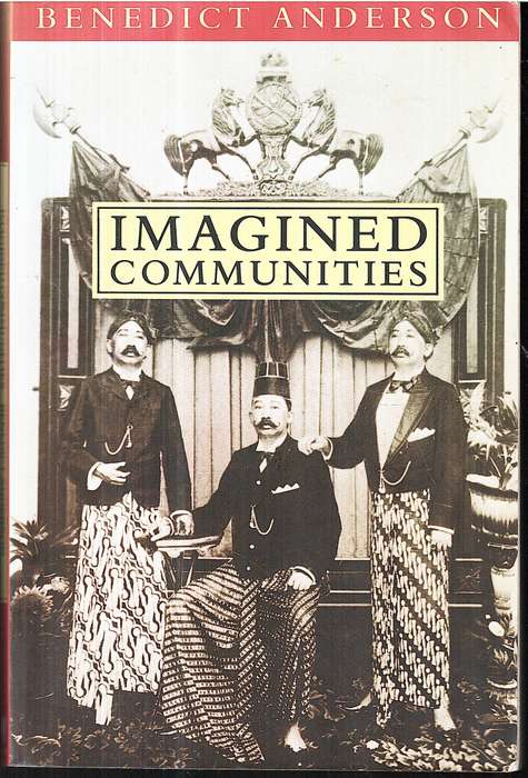 Imagined Communities: Reflections on the Origin and Spread of Nationalism - Benedict Anderson