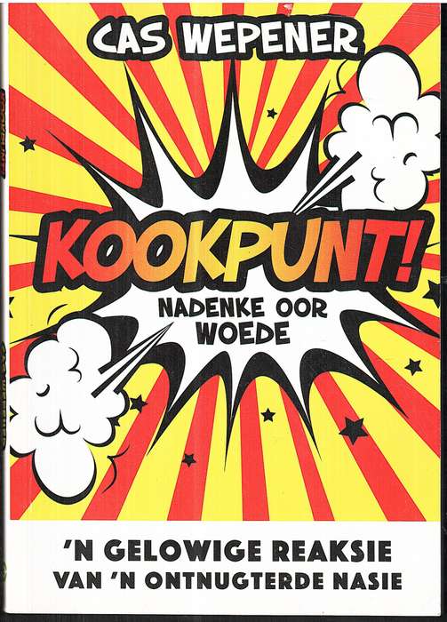 Kookpunt! Nadenke oor Woede: 'n Gelowige Reaksie van 'n Ontnugterde Nasie - Cas Wepener
