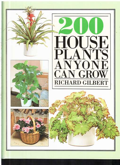 200 House Plants Anyone Can Grow - Richard Gilbert
