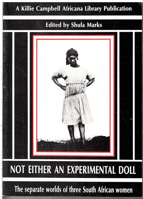 Not Either An Experimental Doll: The Separate Worlds of Three South African Women - Shula Marks (Ed)
