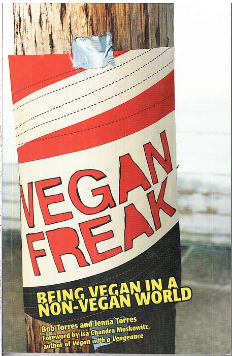 Vegan Freak: Being Vegan in a Non-Vegan World - Bob Torres and Jenna Torres