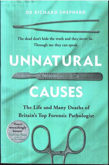 Unnatural Causes: The Life and Many Deaths of Britain's Top Forensic Pathologist - Dr Richard Shephe
