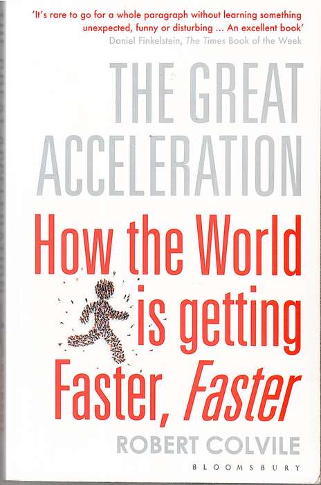 The Great Acceleration: How the World is Getting Faster, FASTER - Robert Colvile