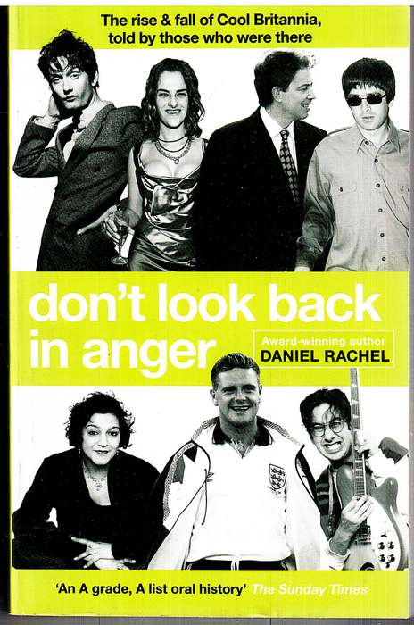 Don't Look Back In Anger: The rise & fall of Cool Britannia - Daniel Rachiel