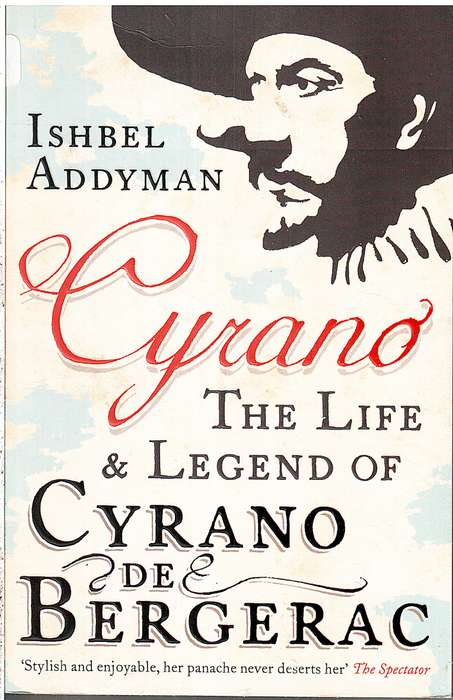 Cyrano: The Life & Legend of Cyrano de Bergerac - Ishbel Addyman