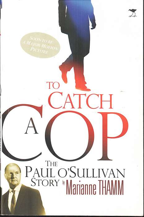 To Catch a Cop: The Paul O'Sullivan Story - Marianne Thamm