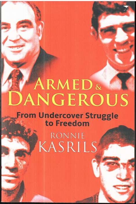 Armed and Dangerous: From Undercover Struggle to Freedom - Ronnie Kasrils