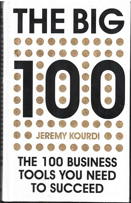 The Big 100: The 100 Business Tools You Need to Succeed - Jeremy Kourdi