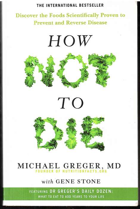 How Not To Die: Discover the Foods Scientifically Proven to Prevent and Reverse Disease - Greger, M
