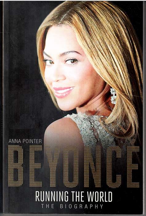 Beyonce: Running the World (The Biography) - Anna Pointer