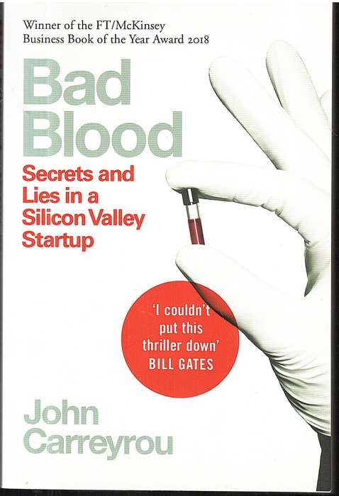 Bad Blood: Secrets and Lies in a Silicon Valley Startup - John Carreyrou