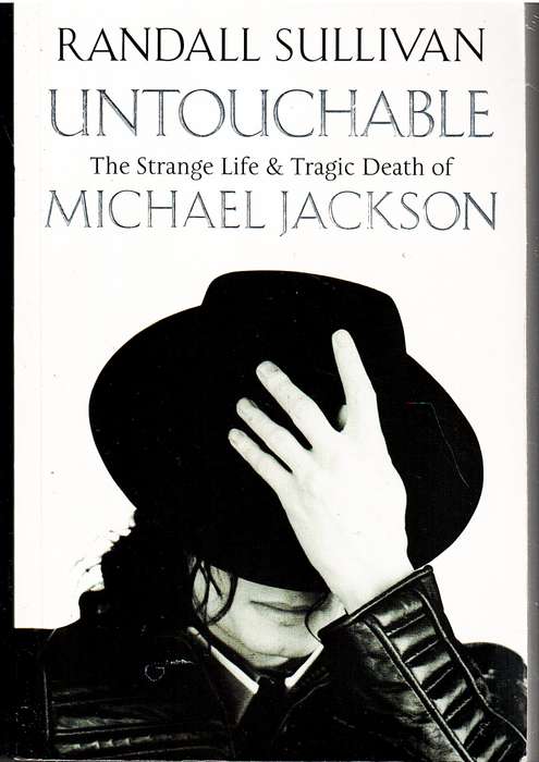 Untouchable: The Strange Life & Tragic Death of Michael Jackson - Randall Sullivan