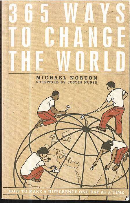 365 Ways to Change the World: How to Make a Difference One Day at a Time - Michael Norton