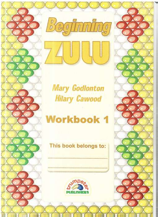 Beginning Zulu Workbook 1 (Grade 1) [Additional language]