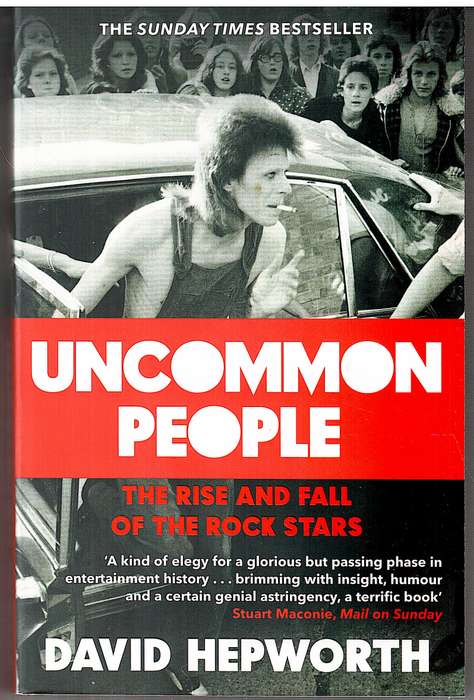 Uncommon People: The Rise and Fall of the Rock Stars - David Hepworth