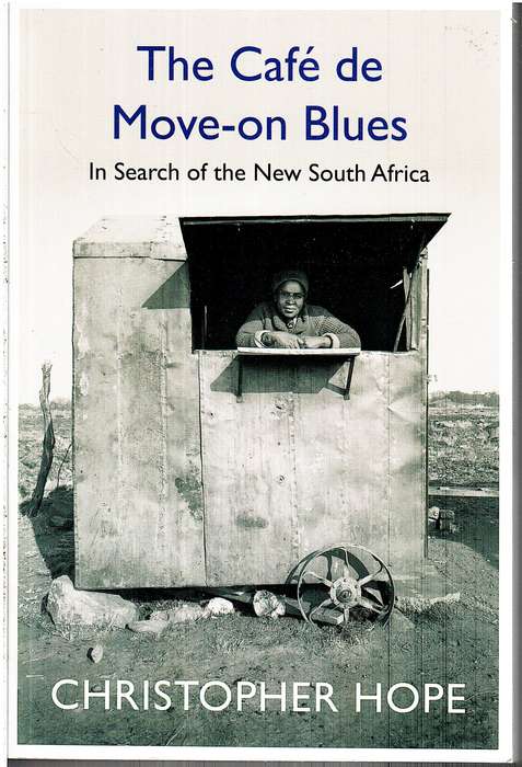 The Café de Move-on Blues: In Search of the New South Africa - Christopher Hope
