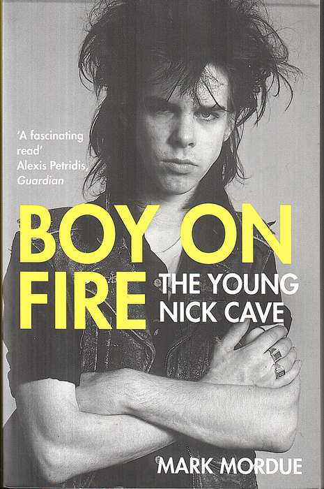 Boy on Fire: The Young Nick Cave - Mark Mordue