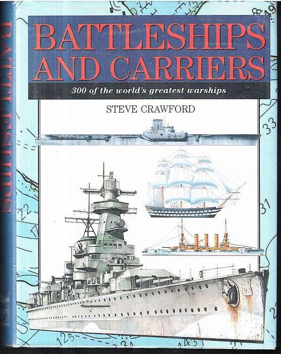 Battleships and Carriers: 300 of the World's Greatest Warships - Steve Crawford