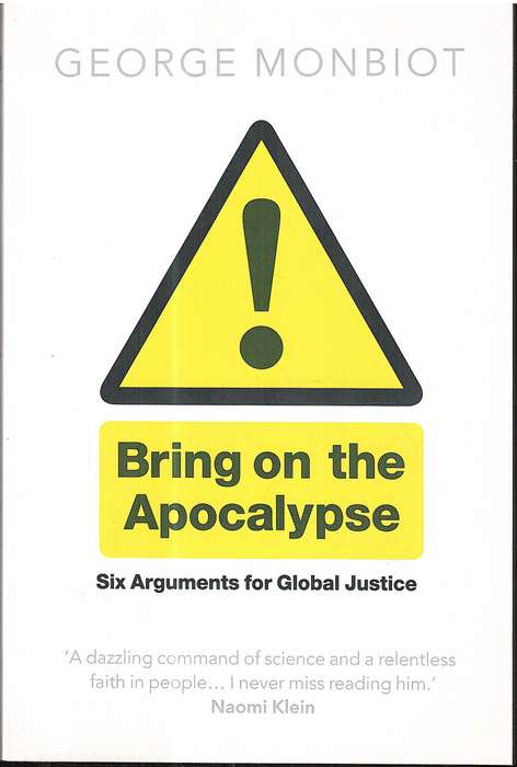 Bring on the Apocalypse: Six Arguments for Global Justice - George Monbiot