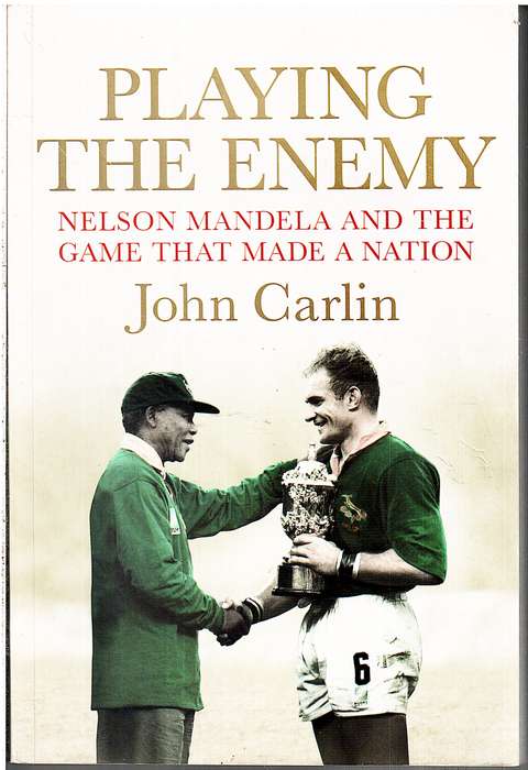 Playing the Enemy: Nelson Mandela and the Game that Made a Nation - John Carlin