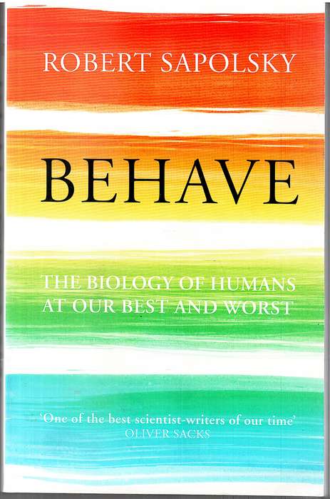 Behave: The Biology Of Humans At Our Best And Worst - Robert Sapolsky