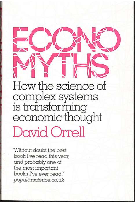 Economyths: How the Science of Complex Systems is Transforming Economic Thought - David Orrell