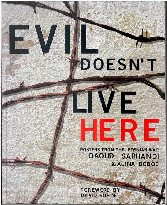 Evil Doesn't Live Here: Posters From The Bosnian War - Daoud Sarhandi & Alina Boboc