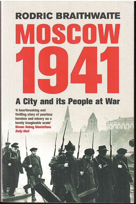 Moscow 1941: A City and Its People At War - Rodric Braithwaite