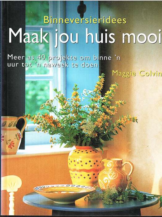 Binneversieridees: Maak Jou Huis Mooi - Maggie Colvin