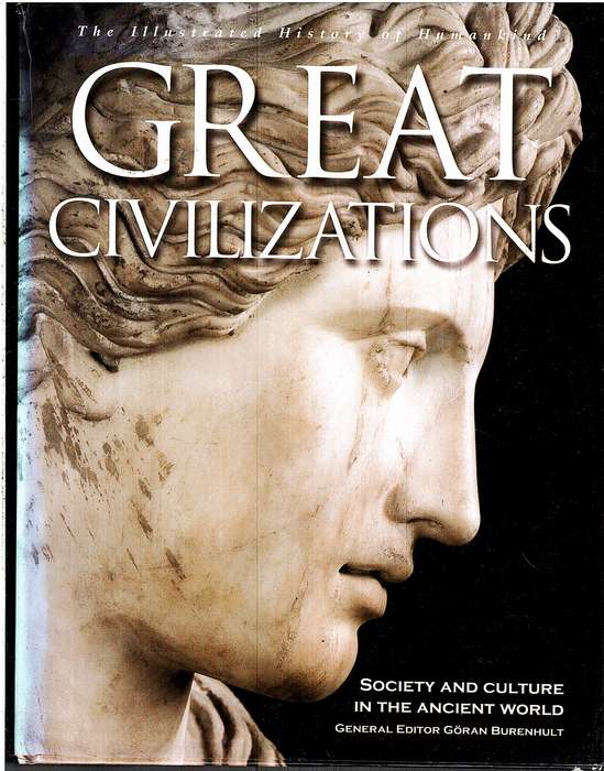 Great Civilisations: Society and Culture of the Ancient World - Goran Burenhult (General Editor)