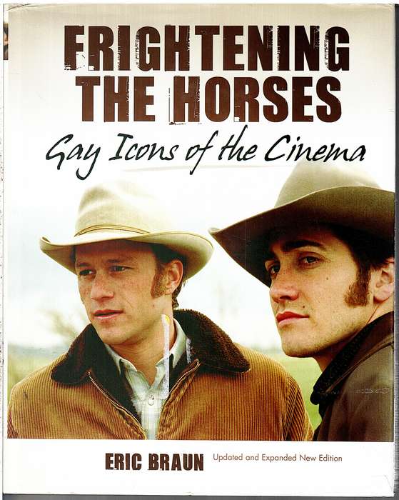 Frightening the Horses: Gay Icons of the Cinema - Eric Braun