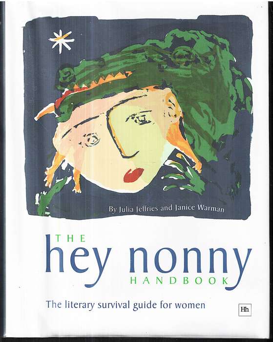 The Hey Nonny Handbook: The Literary Survival Guide for Women - Julia Jeffries and Janice Warman