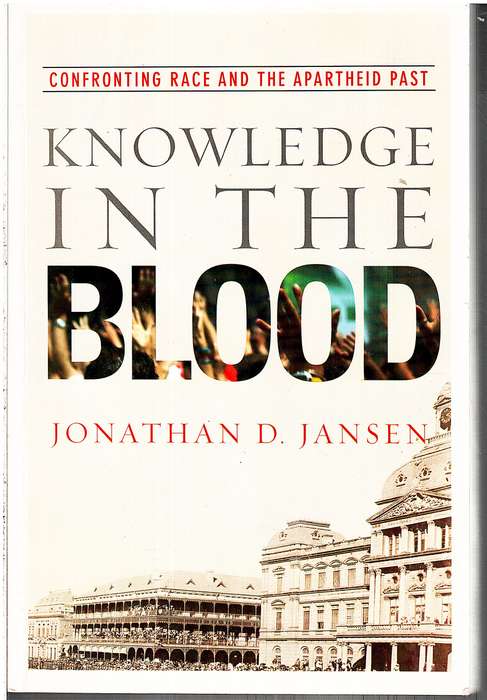 Knowledge in the Blood: Confronting Race and the Apartheid Past - Jonathan D Jansen