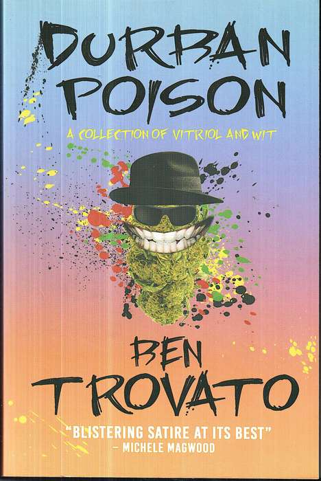 Durban Poison: A Collection of Vitriol and Wit - Ben Trovato
