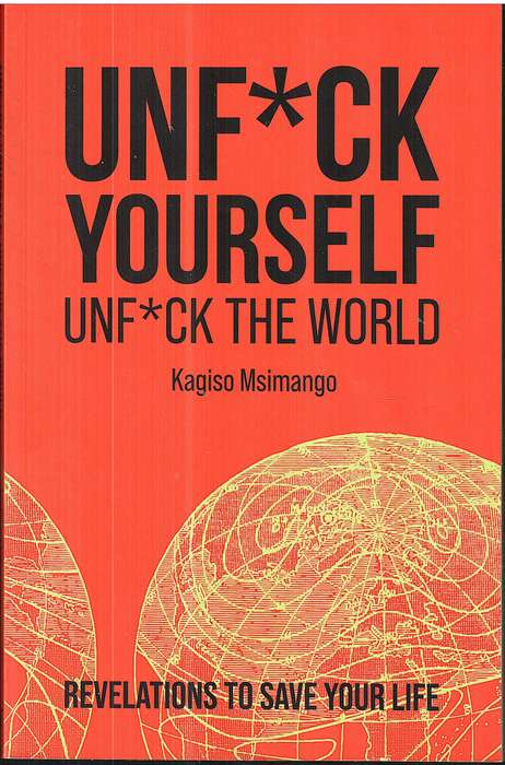 Unf*ck Yourself, Unf*ck the World: Revelations to Save Your Life - Kagiso Msimango