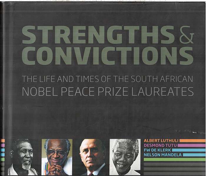 Strengths & Convictions: The Life and Times of the South African Nobel Peace Prize Laureates