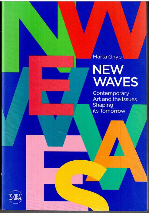 New Waves: Contemporary Art and the Issues Shaping Its Tomorrow - Marta Gnyp