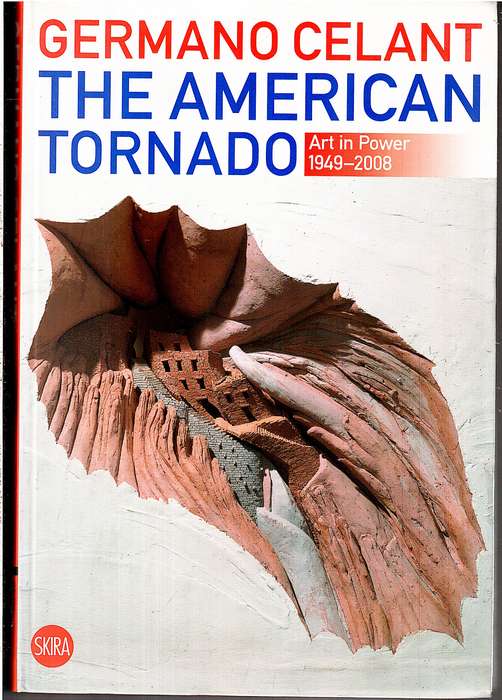 The American Tornado: Art in Power 1948-2008 - Germano Celant