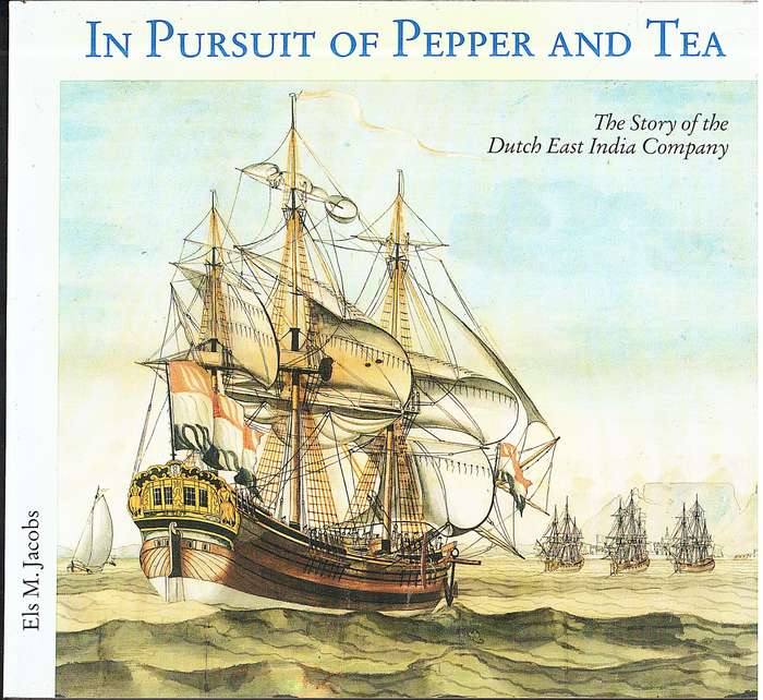 In Pursuit of Pepper and Tea: The Story of the Dutch East India Company - Els M Jacobs