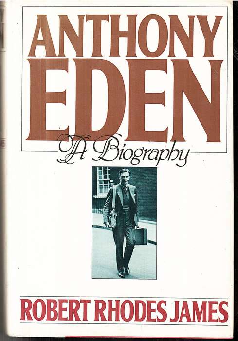 Anthony Eden: A Biography - Robert Rhodes James