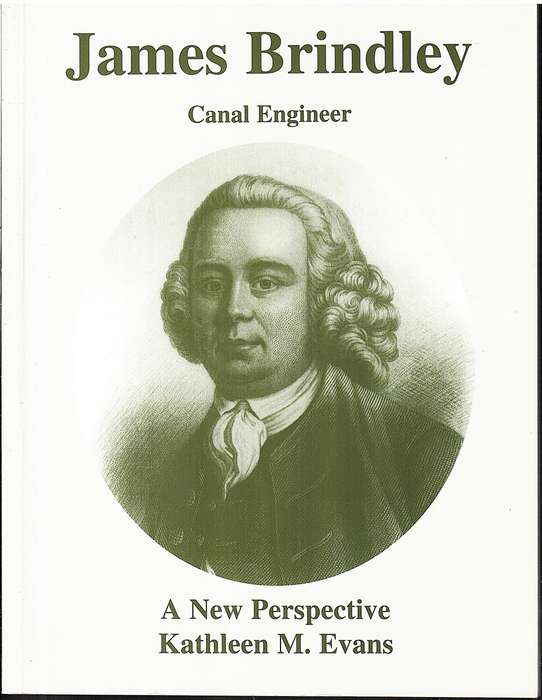 James Brindley: Canal Engineer - A New Perspective - Kathleen M Evans